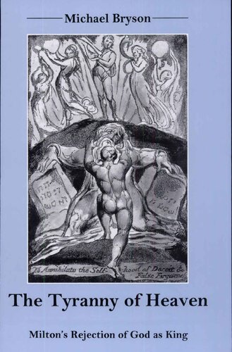 The tyranny of heaven: Milton's rejection of God as king /