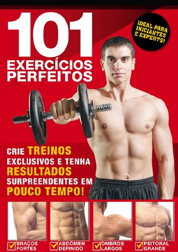 Guia 101 exercícios perfeitos: Crie treinos exclusivos e tenha resultados surpreendentes em pouco tempo!