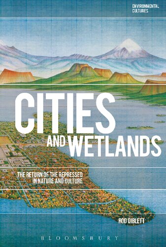 Cities and Wetlands: The Return of the Repressed in Nature and Culture