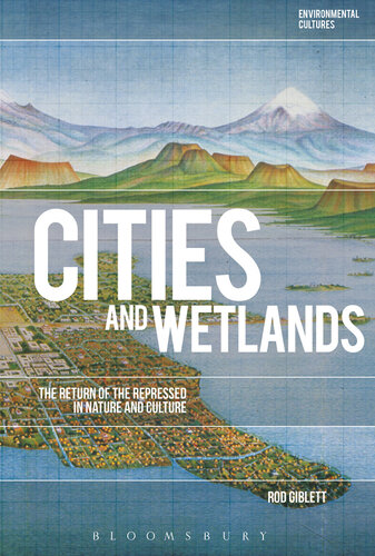 Cities and Wetlands: The Return of the Repressed in Nature and Culture