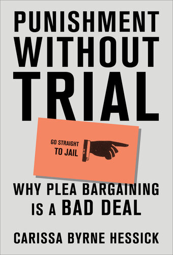 Punishment Without Trial: Why Plea Bargaining Is a Bad Deal