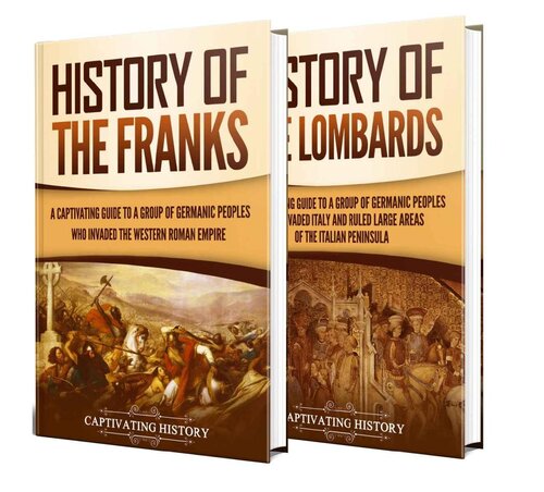 Germanic Tribes: A Captivating Guide to the History of the Franks and Lombards