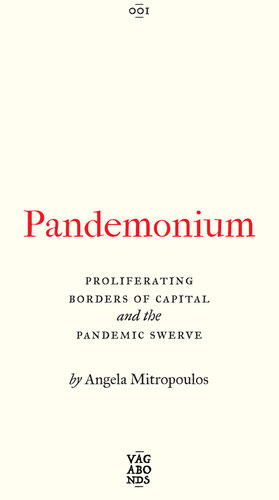 Pandemonium: The Proliferating Borders of Capital and the Pandemic Swerve (Vagabonds)