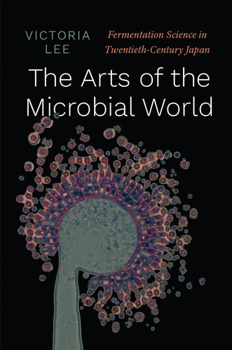 The Arts of the Microbial World: Fermentation Science in Twentieth-Century Japan (Synthesis)