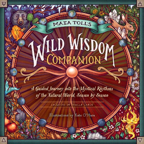 Maia Toll's Wild Wisdom Companion: A Guided Journey into the Mystical Rhythms of the Natural World, Season by Season