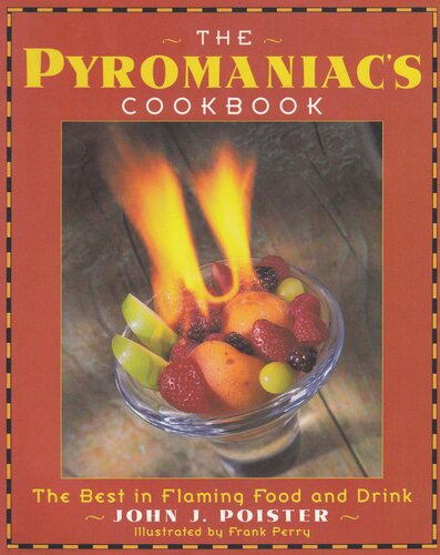 The Pyromaniac's Cookbook: the best in flaming food and drink