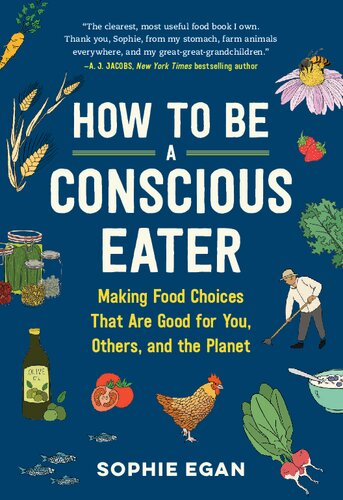 How to Be a Conscious Eater: Making Food Choices That Are Good for You, Others, and the Planet