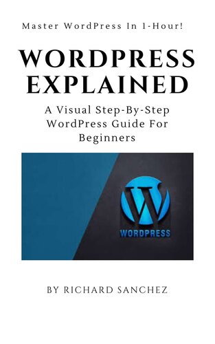 WordPress Explained: A Visual Step-By-Step Wordpress Guide For Beginners