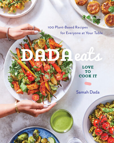 Dada Eats: Love to Cook it: 100 Plant-Based Recipes for Everyone at Your Table: A Cookbook