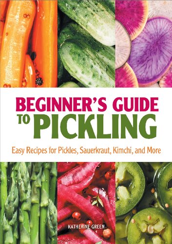 Beginner's Guide to Pickling: Easy Recipes for Pickles, Sauerkraut, Kimchi, and Mor