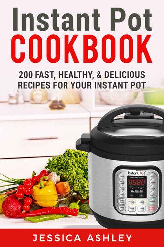 Instant Pot Cookbook: An Ultimate Guide to the New Electric Pressure Cooker: 200 Fast, Healthy and Delicious Recipes for Your Instant Pot