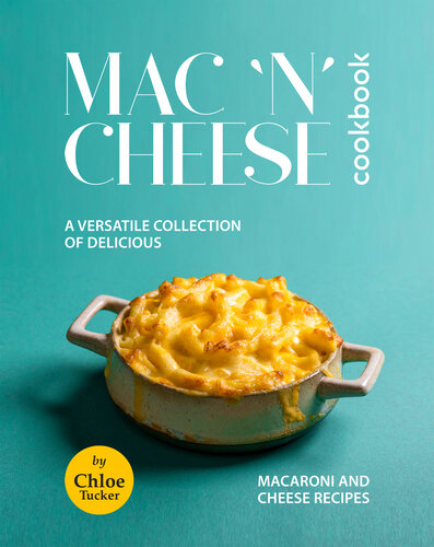 Mac 'N' Cheese Cookbook: A Versatile Collection Of Delicious Recipes
