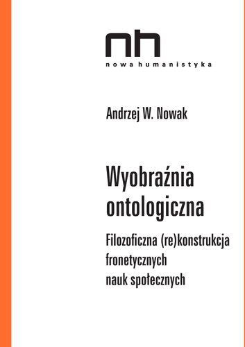Wyobraźnia ontologiczna. Filozoficzna (re)konstrukcja fronetycznych nauk społecznych