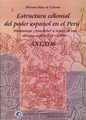 Estructura colonial del poder español en el Perú: Huamanga (Ayacucho) a través de sus obrajes. Siglos XVI-XVIII
