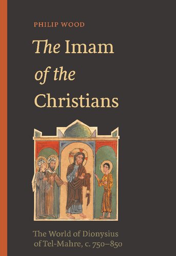 The Imam of the Christians: The World of Dionysius of Tel-Mahre, c. 750–850