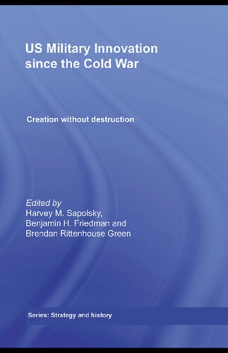 US Military Innovation Since the Cold War: Creation Without Destruction