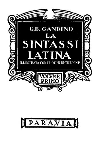 La sintassi latina. Illustrata con luoghi di Cicerone. Volume primo. Volume secondo
