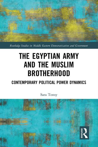 The Egyptian Army and the Muslim Brotherhood (Routledge Studies in Middle Eastern Democratization and Government)