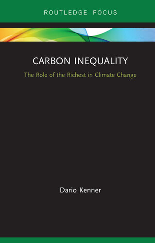 Carbon Inequality: The Role of the Richest in Climate Change (Routledge Focus on Environment and Sustainability)