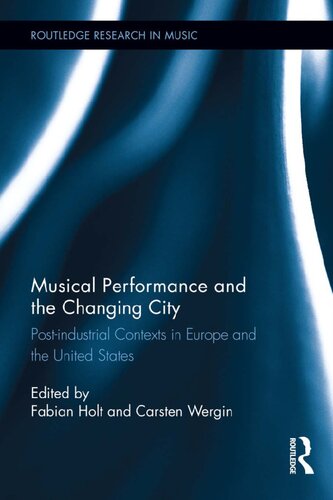 Musical Performance and the Changing City: Post-industrial Contexts in Europe and the United States