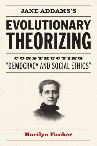 Jane Addams's Evolutionary Theorizing: Constructing “Democracy and Social Ethics”