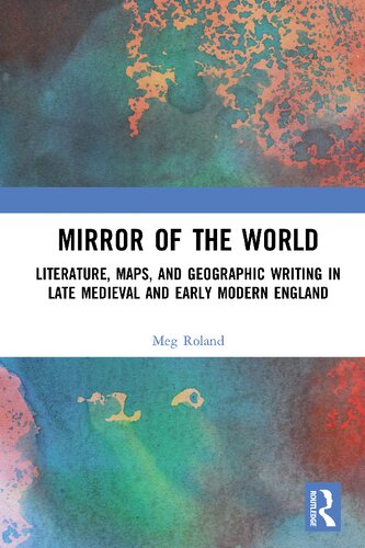 Mirror of the World: Literature, Maps, and Geographic Writing in Late Medieval and Early Modern England