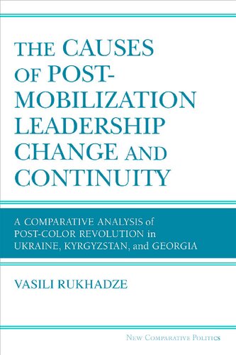 The Causes of Post-Mobilization Leadership Change and Continuity: A Comparative Analysis of Post-Color Revolution in Ukraine, Kyrgyzstan, and Georgia