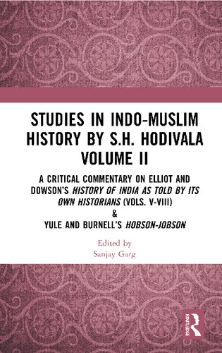 Studies in Indo-Muslim History by S.H. Hodivala Volume II: A Critical Commentary on Elliot and Dowson’s History of India as Told by Its Own Historians (Vols. V-VIII) & Yule and Burnell’s Hobson-Jobson