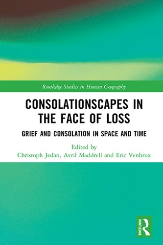Consolationscapes in the Face of Loss: Grief and Consolation in Space and Time