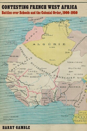 Contesting French West Africa: Battles over Schools and the Colonial Order, 1900–1950