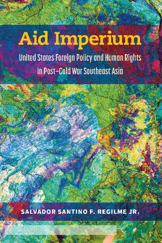 Aid Imperium: United States Foreign Policy and Human Rights in Post-Cold War Southeast Asia