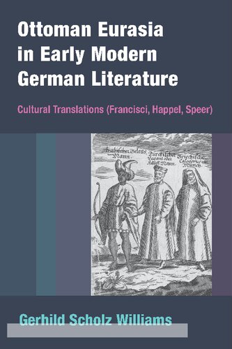 Ottoman Eurasia in Early Modern German Literature: Cultural Translations (Francisci, Happel, Speer)