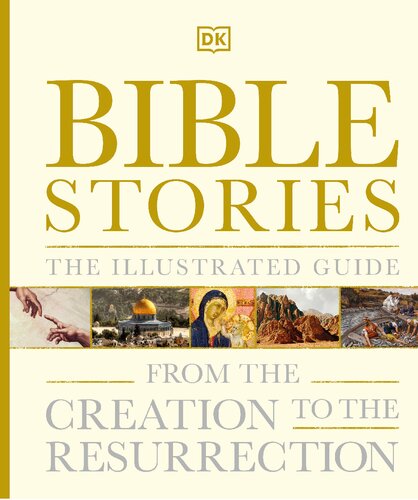 Bible Stories The Illustrated Guide: From the Creation to the Resurrection