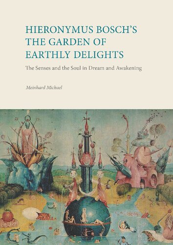 Hieronymus Bosch's The Garden Of Earthly Delights: The Senses and the Soul in Dream and Awakening