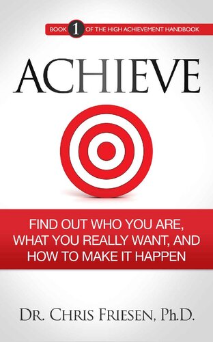 ACHIEVE: Find Out Who You Are, What You Really Want, And How To Make It Happen