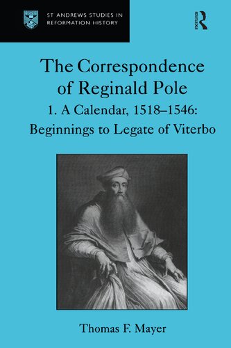 The Correspondence of Reginald Pole, Volume 1: A Calendar, 1518–1546: Beginnings to Legate of Viterbo