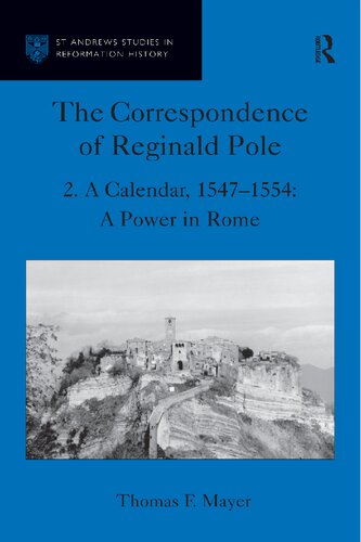 The Correspondence of Reginald Pole, Volume 2: A Calendar, 1547-1554: A Power in Rome