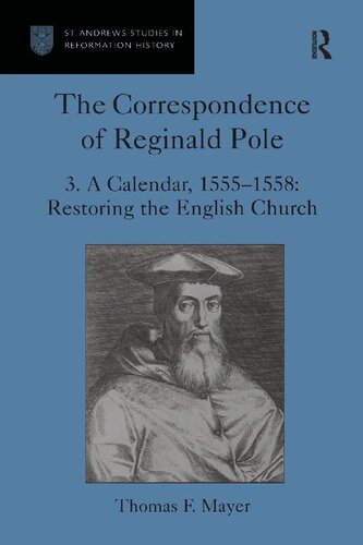The Correspondence of Reginald Pole, Volume 3: A Calendar, 1555-1558: Restoring the English Church