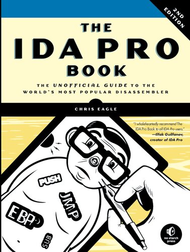 The IDA Pro Book. The Unofficial Guide to the World’s Most Popular Disassembler