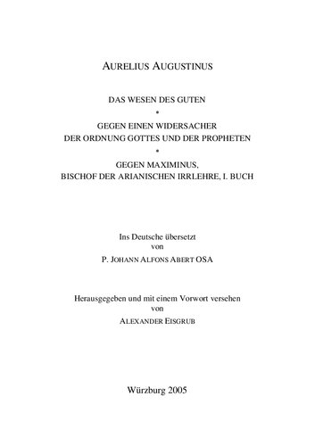 Das Wesen des Guten; Gegen einen Widersacher der Ordnung Gottes und der Propheten; Gegen Maximinus, Bischof der Arianischen Irrlehre, I. Buch
