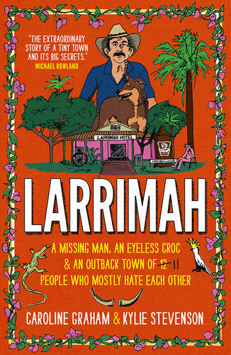 Larrimah: A Missing Man, an Eyeless Croc and an Outback Town of 11 People Who Mostly Hate Each Other