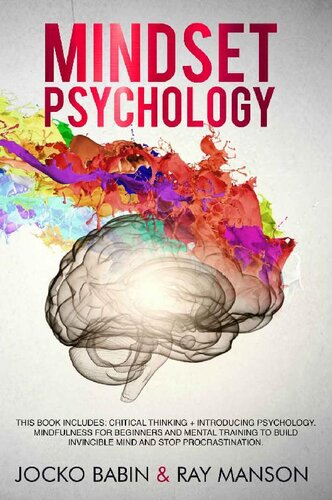 Mindset Psychology: This Book Includes: Critical Thinking + Introducing Psychology. Mindfulness for Beginners and Mental Training to Build Invincible Mind and Stop Procrastination.