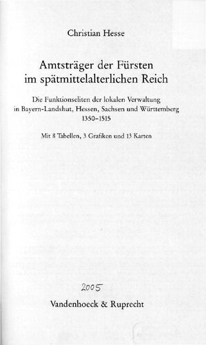Amtsträger der Fürsten im spätmittelalterlichen Reich : Die Funktionseliten der lokalen Verwaltung in Bayern-Landshut, Hessen, Sachsen und Württemberg 1350-1515