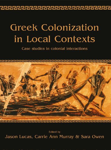 Greek Colonization in Local Contexts: Case Studies in Colonial Interactions