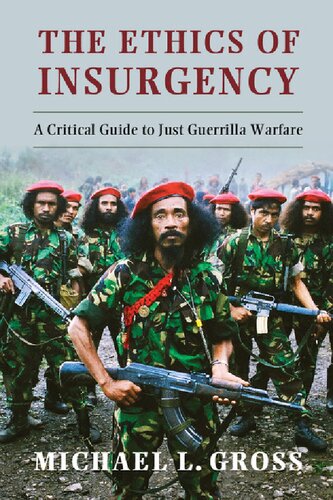 The Ethics Of Insurgency: A Critical Guide To Just Guerrilla Warfare