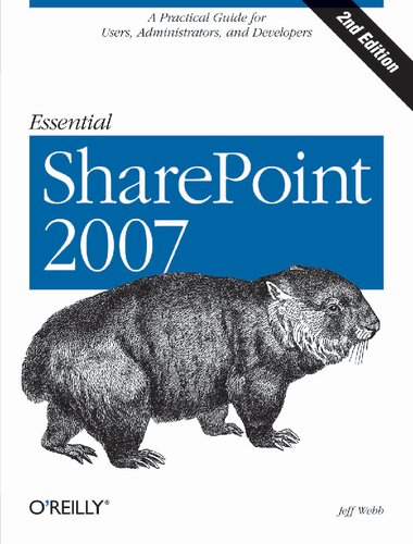 Essential SharePoint 2007 : A Practical Guide for Users, Administrators and Developers.