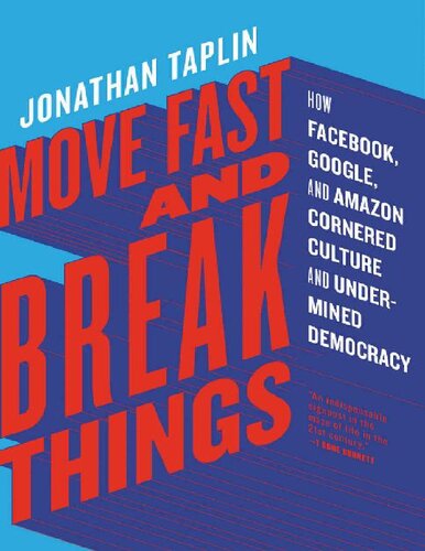 Move fast and break things : how Facebook, Google, and Amazon cornered culture and undermined democracy