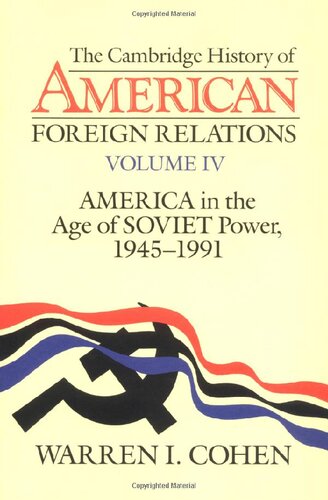 The Cambridge History of American Foreign Relations, Volume 4 America in the Age of Soviet Power, 1945-1991