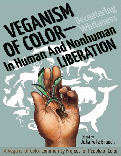 Veganism of Color: Decentering Whiteness in Human and Nonhuman Liberation