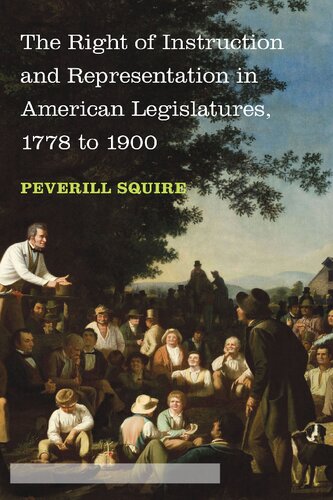 The Right of Instruction and Representation in American Legislatures, 1778 to 1900